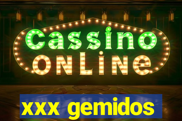 xxx gemidos